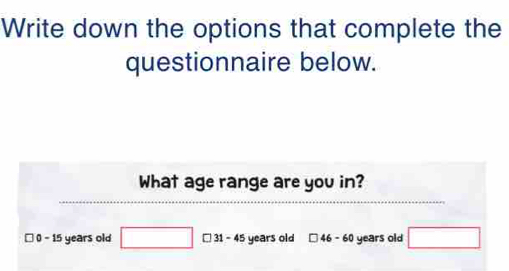 Write down the options that complete the questionnaire below. What age ...