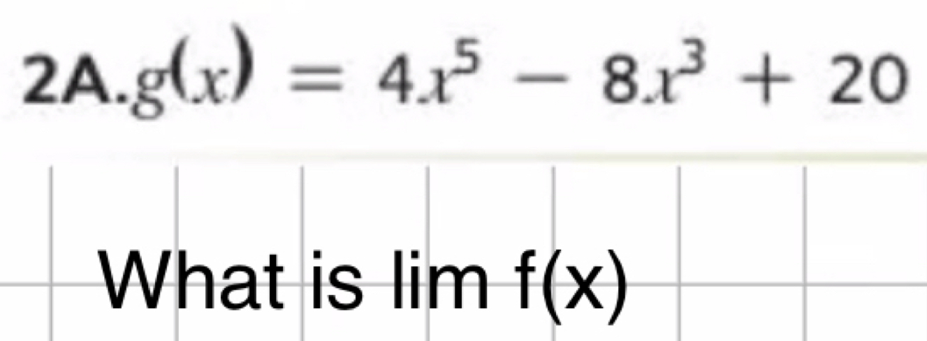 g(x)=4x^5-8x^3+20
What is lim f(x)