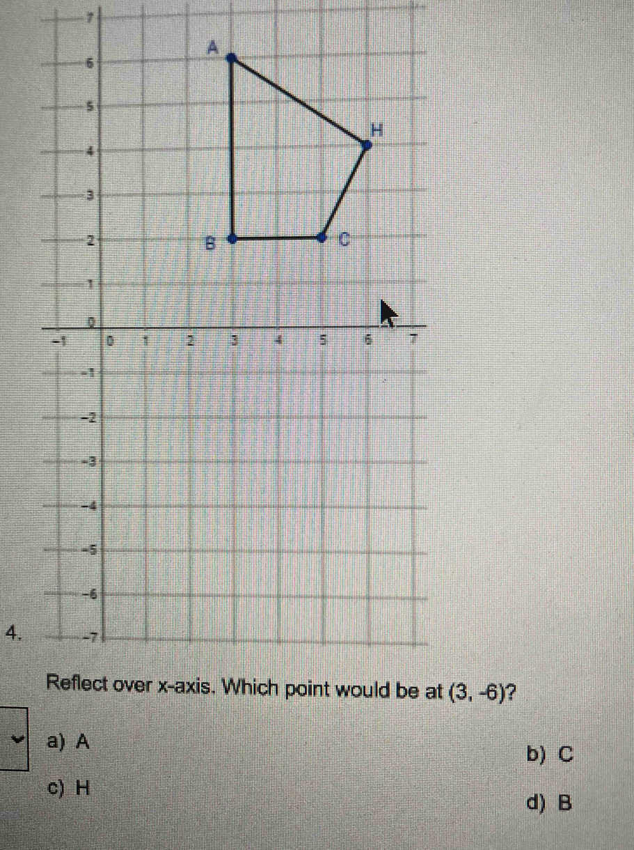 7
4.
(3,-6) ?
a) A
b) C
c) H
d) B