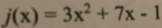 j(x)=3x^2+7x-1