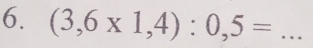 (3,6* 1,4):0,5= _