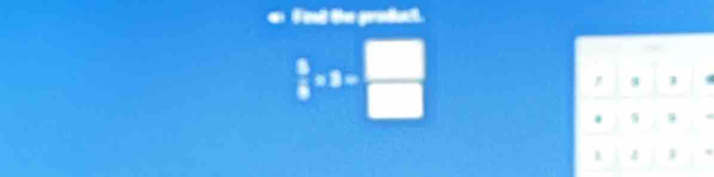 Fo the graduct.
 5/6 * 3= □ /□  