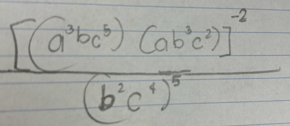 frac [(a^3bc^5)(ab^3c^2)]^-2(b^3c^4)^5