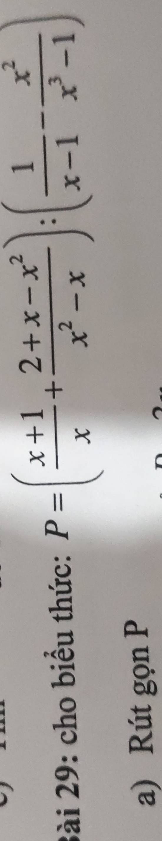 cho biểu thức: P=( (x+1)/x + (2+x-x^2)/x^2-x ):( 1/x-1 - x^2/x^3-1 )
a) Rút gọn P