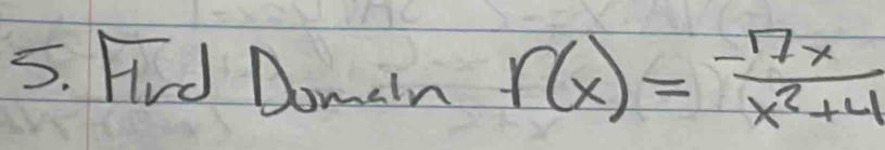 Hird Domaln f(x)= (-7x)/x^2+4 