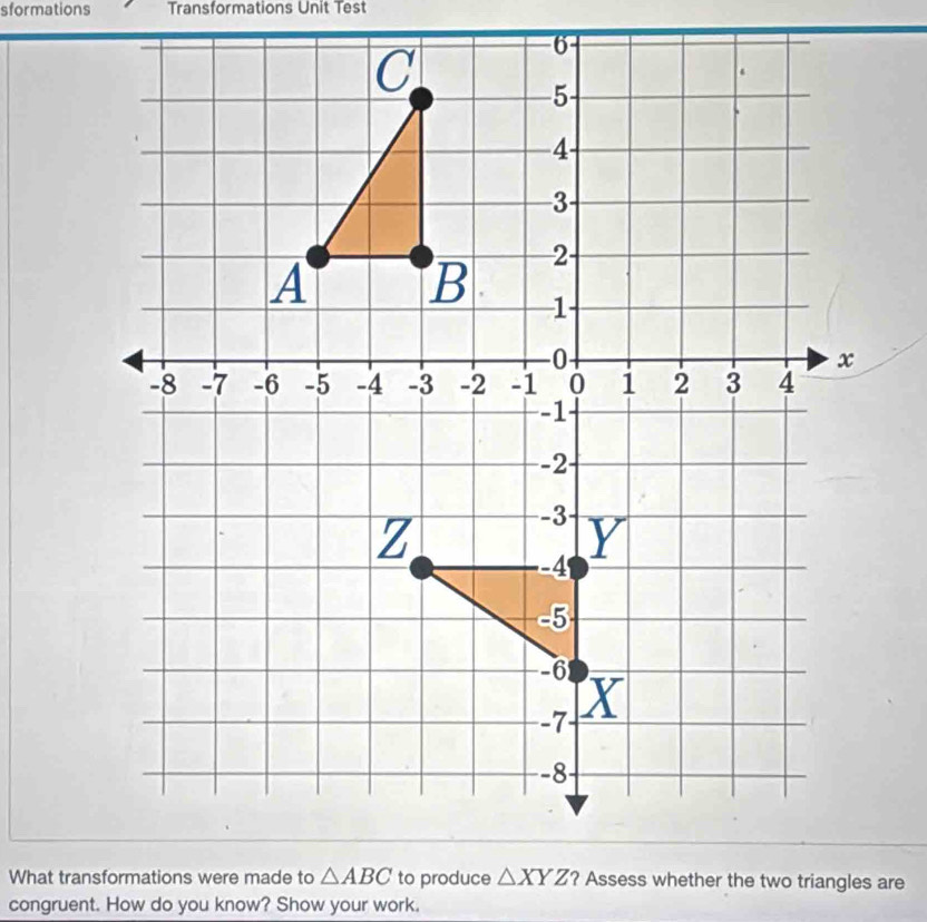 sformations Transformations Unit Test
congruent. How do you know? Show your work.