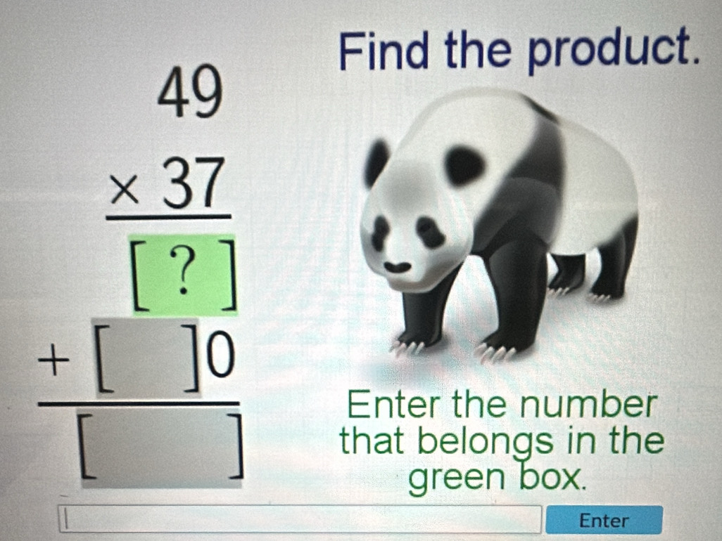 Find the product.
beginarrayr 49 * 37 hline 199 10 hline □ endarray
Enter the number 
that belongs in the 
green box. 
Enter