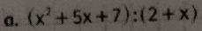 (x^2+5x+7):(2+x)