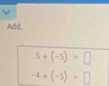 Add.
5+(-5)=□
-4+(-5)=□