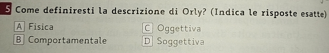 Risolto:Come definiresti la descrizione di Orly? (Indica le risposte ...