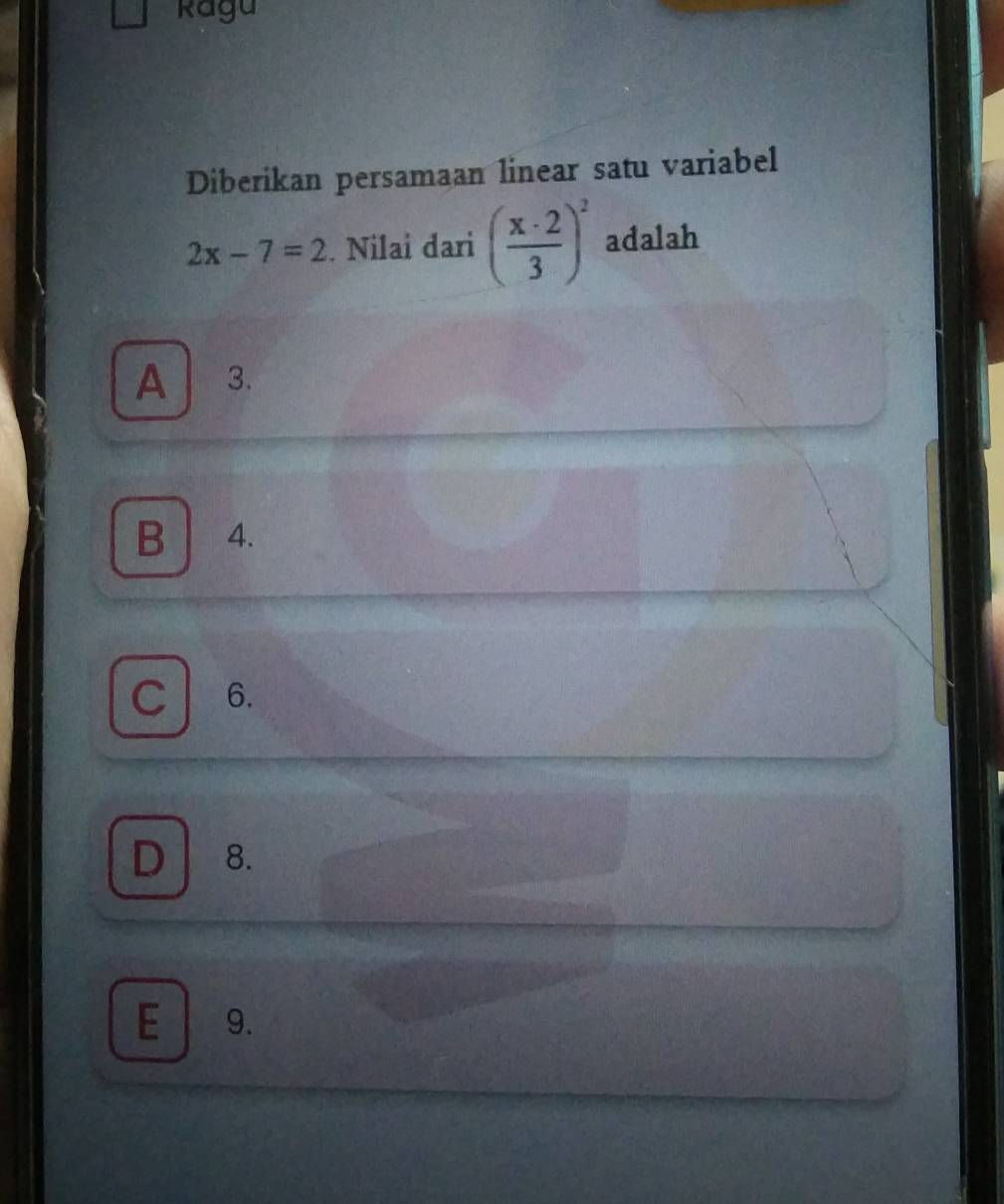 Ragu
Diberikan persamaan linear satu variabel
2x-7=2. Nilai dari ( x· 2/3 )^2 adalah
A 3.
B 4.
C 6.
D 8.
E 9.