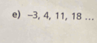 -3, 4, 11, 18...