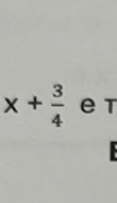 x+ 3/4  e t