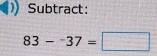 Subtract:
83-^-37=□