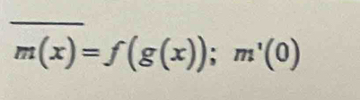 m(x)=f(g(x)); m'(0)