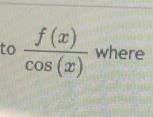 to  f(x)/cos (x)  where