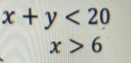 x+y<20</tex>
x>6