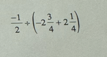  (-1)/2 / (-2 3/4 +2 1/4 )