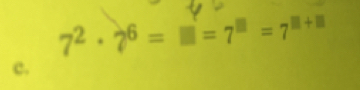 7^2· 7^6=|□ |=7^(□)=7^(□ +□)
c.