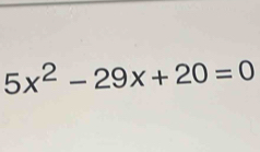 5x^2-29x+20=0