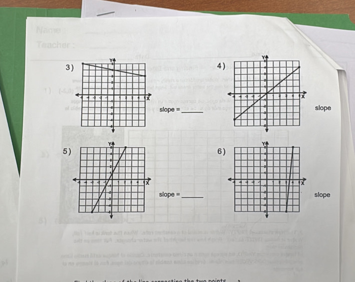 Name
Teacher :
34 
slope =_slope
5
6

slope =_slope