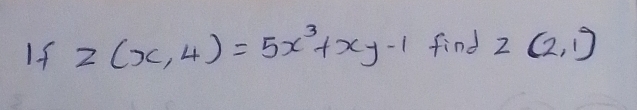 If 2(x,4)=5x^3+xy-1 find z(2,1)