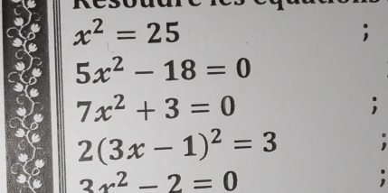 x^2=25
5x^2-18=0
7x^2+3=0
2(3x-1)^2=3
3x^2-2=0