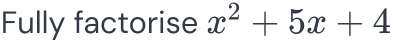 Fully factorise x^2+5x+4