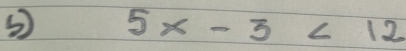5x-3<12</tex>