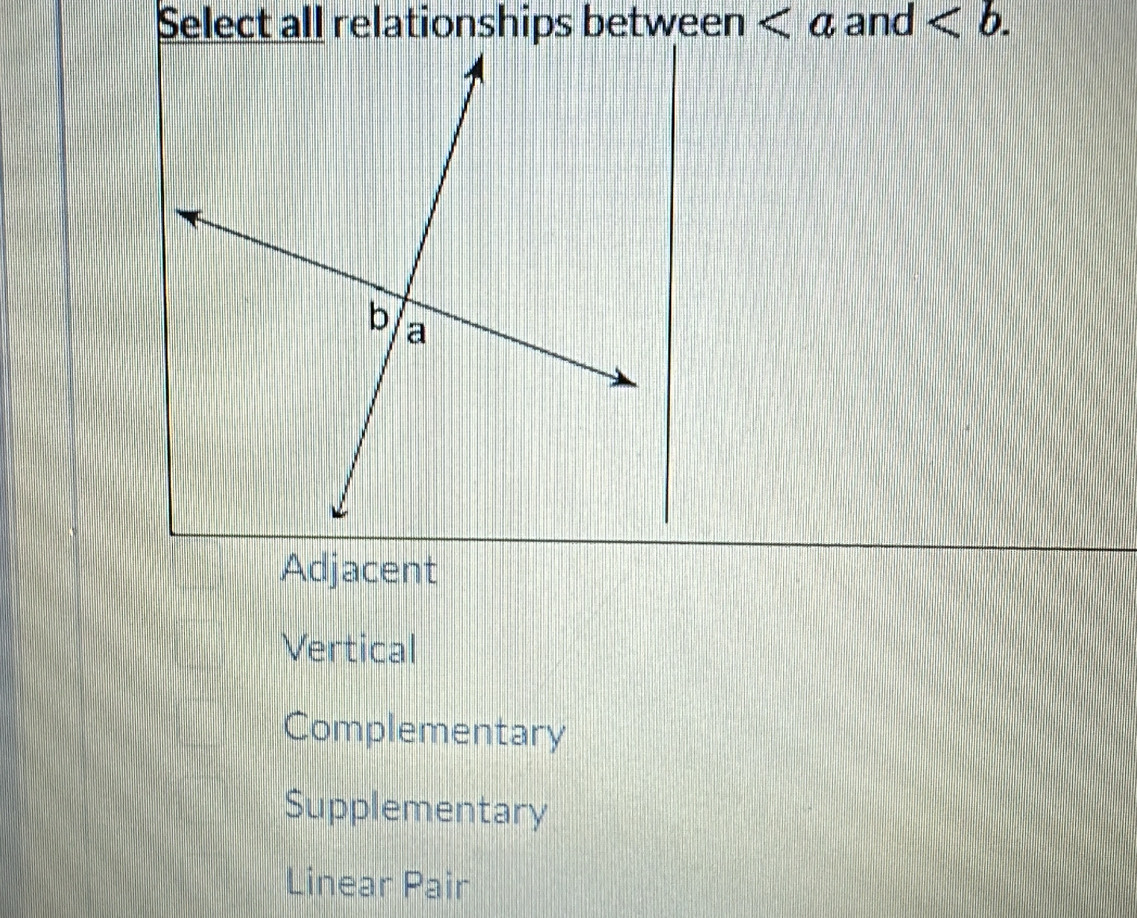 and .
Adjacent
Vertical
Complementary
Supplementary
Linear Pair