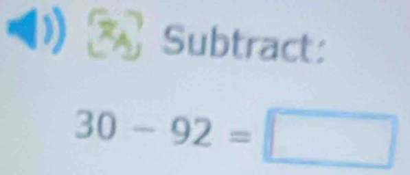 Subtract:
30-92=□