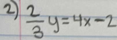  2/3 y=4x-2