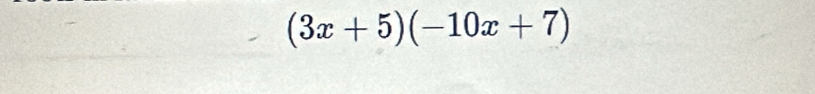 (3x+5)(-10x+7)