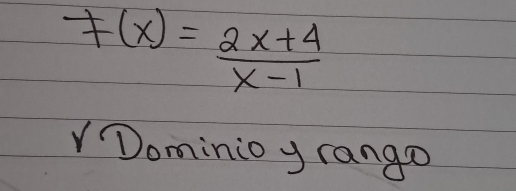 f(x)= (2x+4)/x-1 
sqrt(9) Dominio y rango