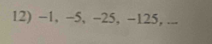 −1, −5, -25, −125, ...