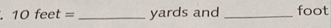 10feet= _ yards and_
foot