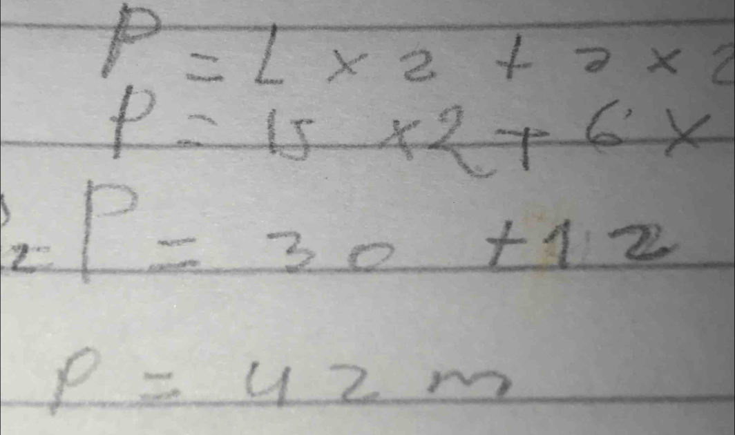 P=1* 2+2* 2
P=15* 2+6*
_zP=30+12
P=42m