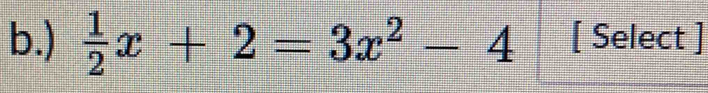 )  1/2 x+2=3x^2-4 [ Select ]