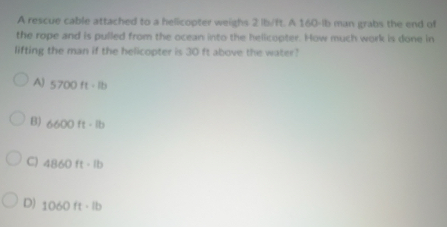 Solved: A rescue cable attached to a helicopter weighs 2 lb/ft. A 160 ...