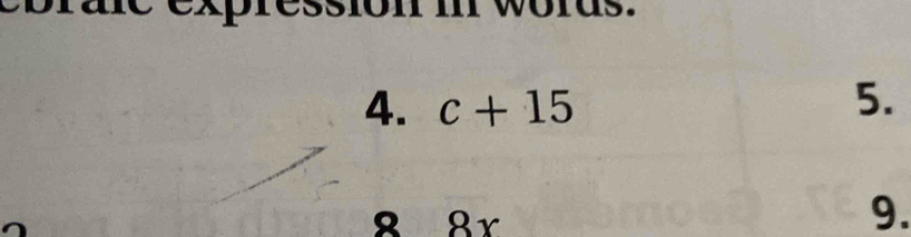 ae expression i wörds. 
4. c+15 5. 
8 8r 
9.