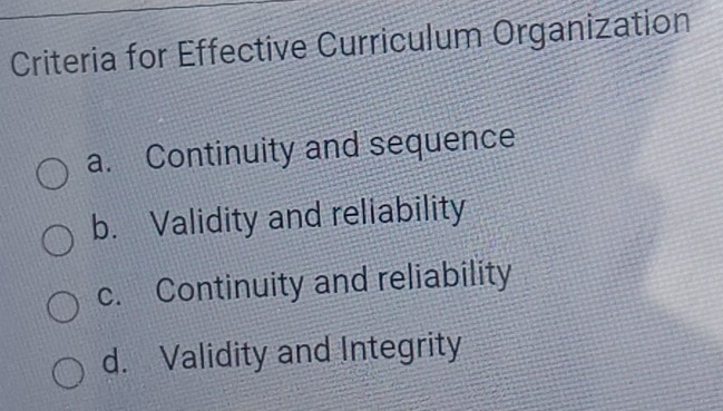 Solved: Criteria for Effective Curriculum Organization a. Continuity ...