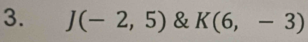 J(-2,5) & K(6,-3)