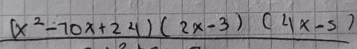 (x^2-70x+24)(2x-3)(4x-5)