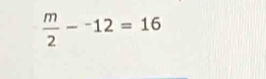  m/2 -^-12=16