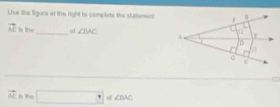 Use the ligure at the right to complate the statement
vector AE Is the _o! ∠ BAC
vector AE Is the □ ol ∠ ILAC