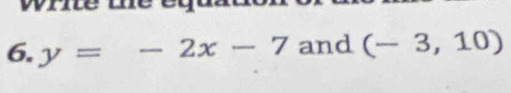 y=-2x-7 and (-3,10)