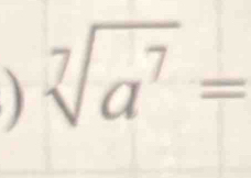 ) sqrt[7](a^7)=