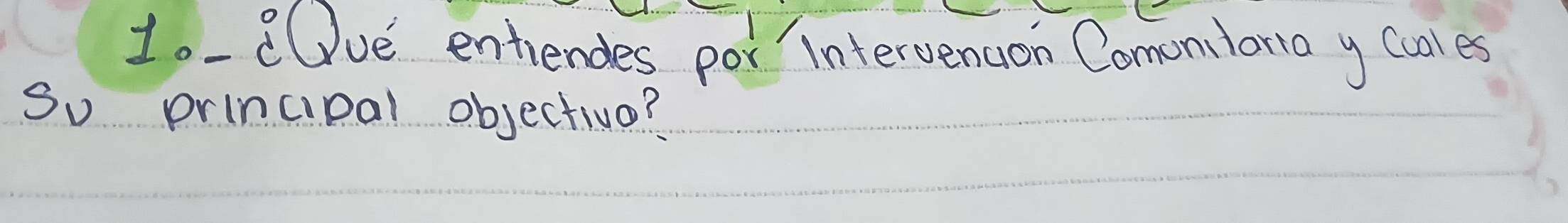 1.-Ove entiendes por intervenuon Comonloria y (cales 
So principal objectivo?