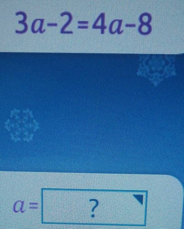 3a-2=4a-8
a=?