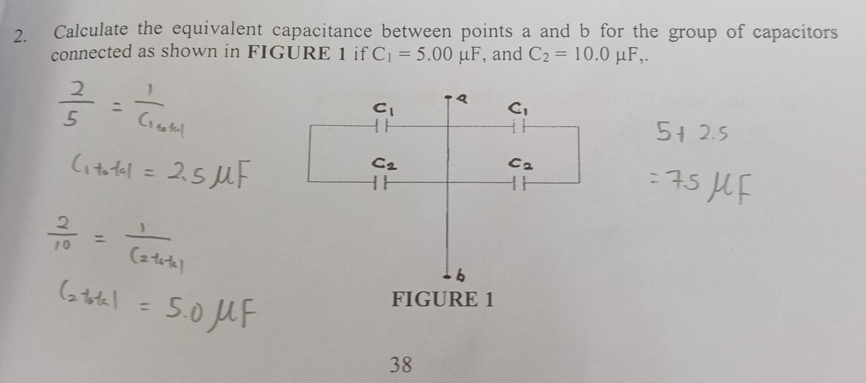 Calculate the equivalent capacitance between points a and b for the group of capacitors 
connected as shown in FIGURE 1 if C_1=5.00mu F , and C_2=10.0mu F,. 
38